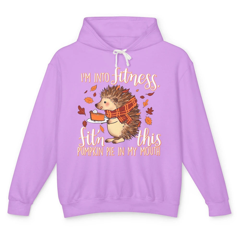 I'm Into Fitness This Pumpkin Pie In My Mouth Hedgehog Fall Unisex Lightweight Hoodie