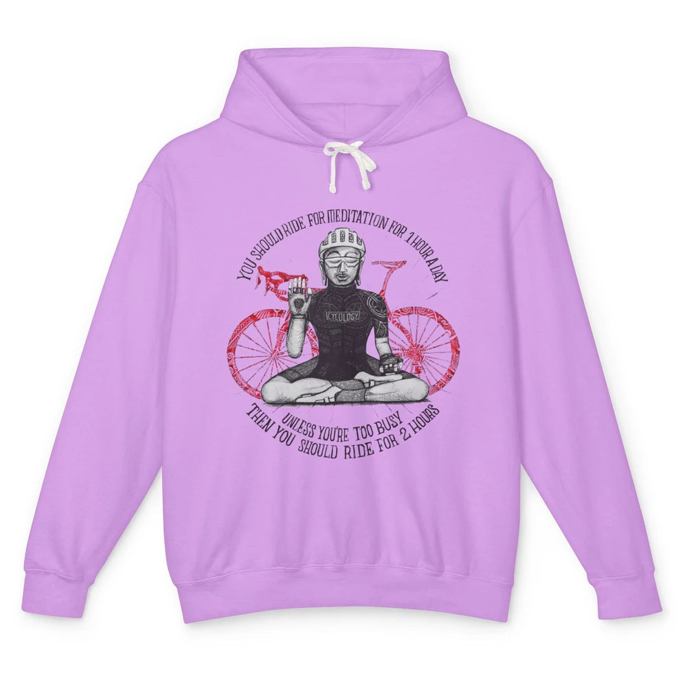 Cycology Cycling You Should Ride For Meditation For 1 Hour Unisex Lightweight Hoodie