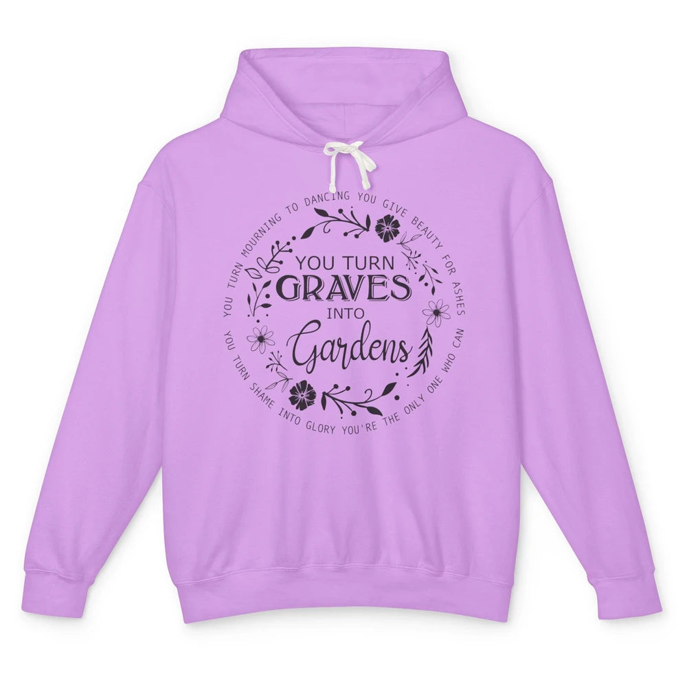 Christian You Turn Graves Into Gardens Religious Inspiration Unisex Lightweight Hoodie