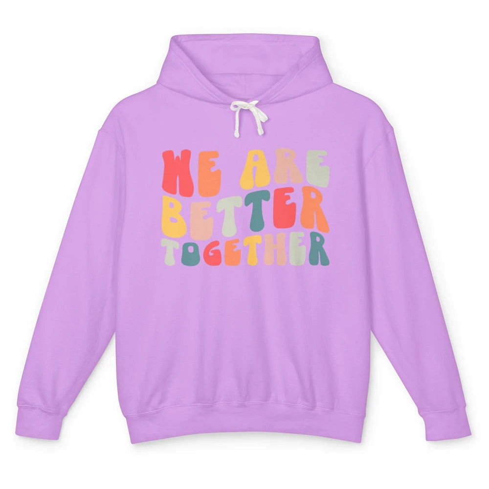 Groovy We Are Better Together Positive Mind Inspirational Unisex Lightweight Hoodie