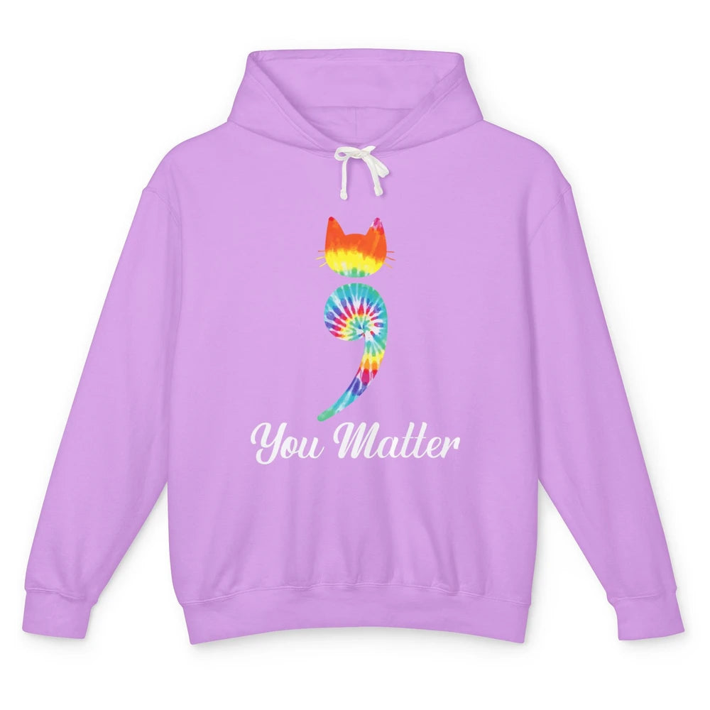 You Mater Semicolon Cat Mental Health Matter Tie Dye Hippie Unisex Lightweight Hoodie