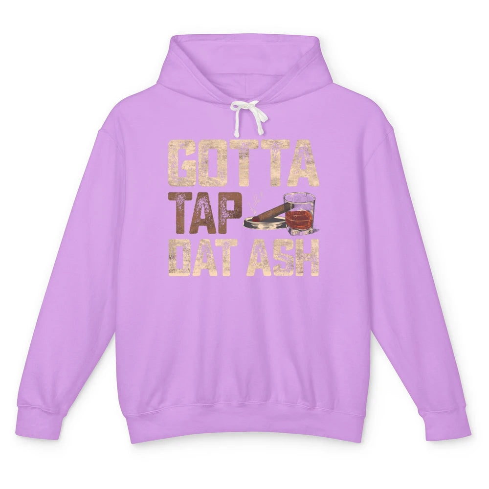 Tap Dat Ash Cigar Whiskey Wine Shot Drinker Alcohol Bourbon Unisex Lightweight Hoodie