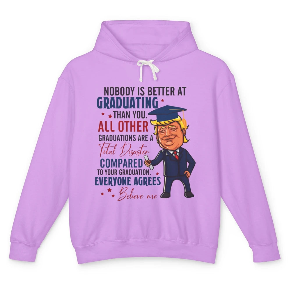 Trump Graduation Nobody Better At Graduating Than You Funny Unisex Lightweight Hoodie