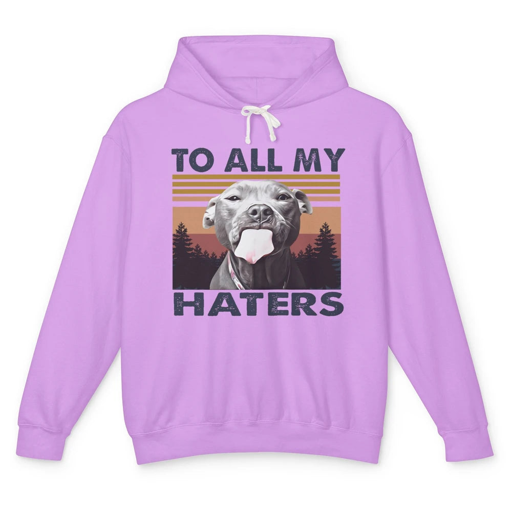 Funny Pitbull To All My Haters Dog Mom Dad Mothers Day Gift Unisex Lightweight Hoodie