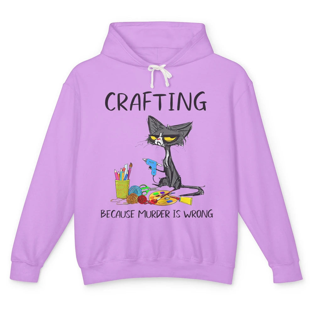 Funny Black Cat Crafting Because Murder Is Wrong Crafters Unisex Lightweight Hoodie