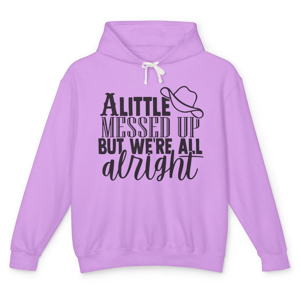 Cowboy Hat Little Messed Up But We're Alright Western Girls Unisex Lightweight Hoodie