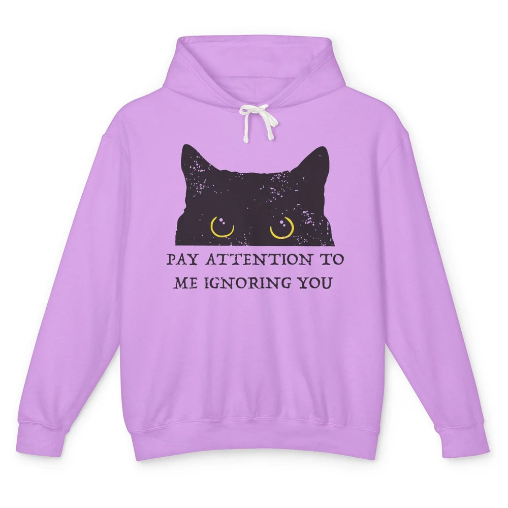 Funny Cat Pay Attention To Me Ignoring You Sarcastic Cat Mom Unisex Lightweight Hoodie