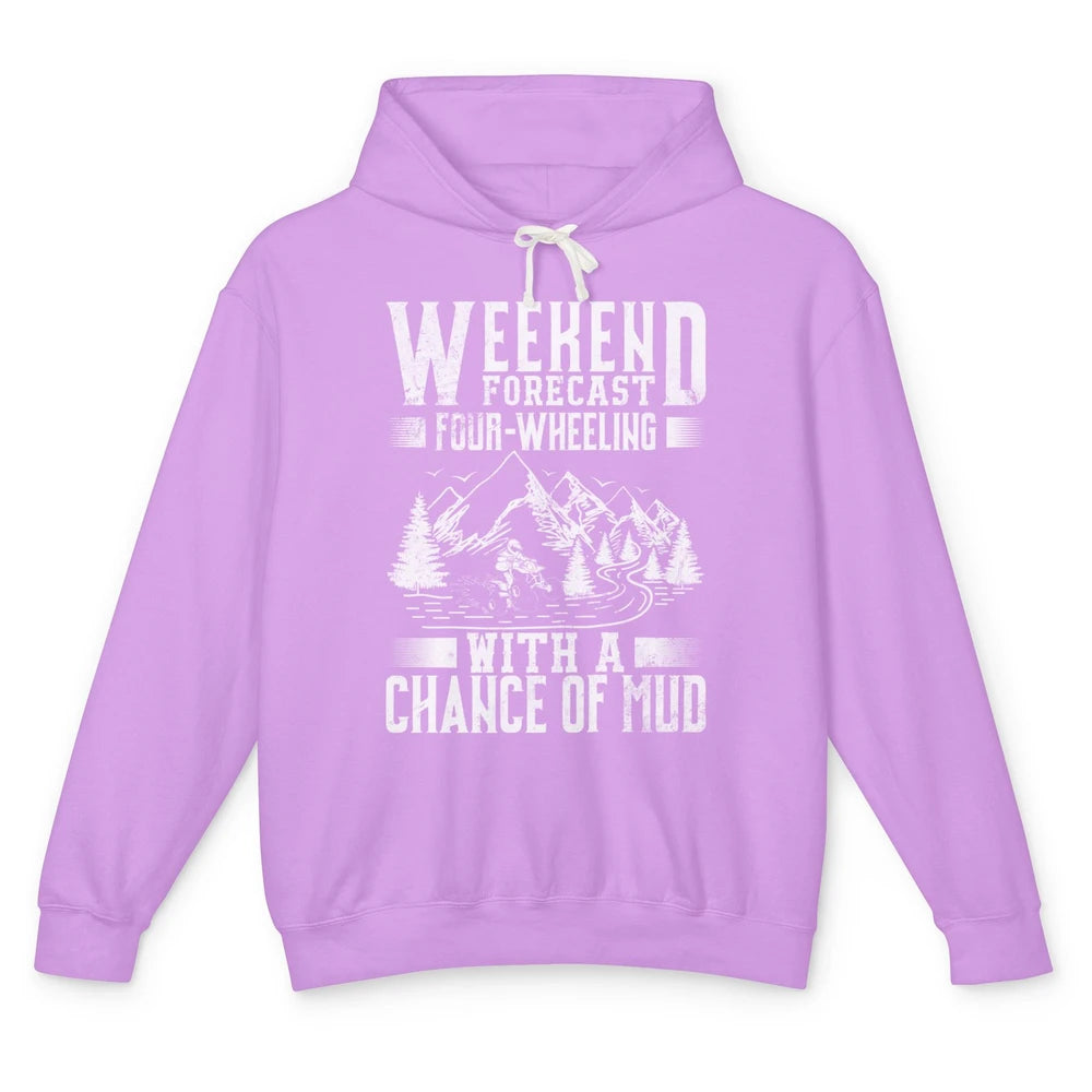 Weekend Forecast 4 Four Wheeling Mud Offroad UTV SXS Rider Unisex Lightweight Hoodie