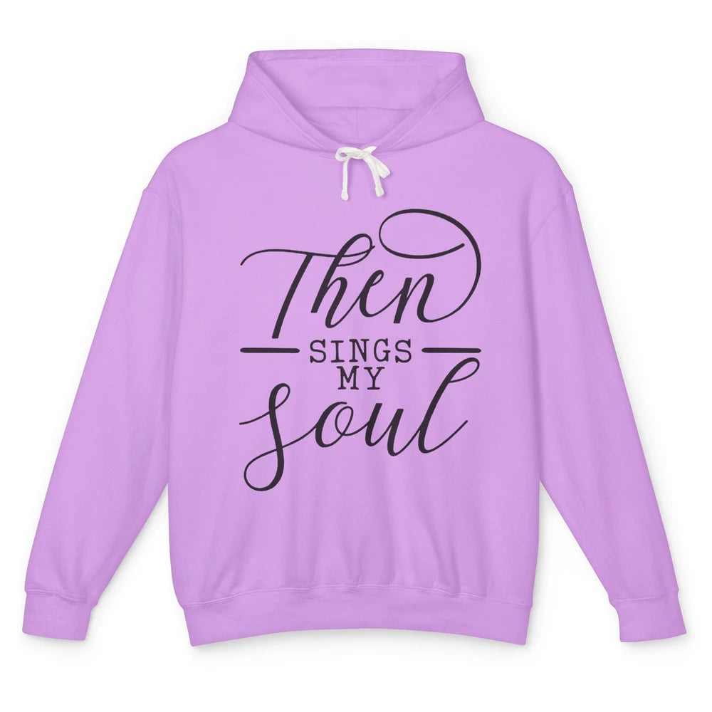 Then Sing My Soul Bible Verse Christian Inspirational Unisex Lightweight Hoodie