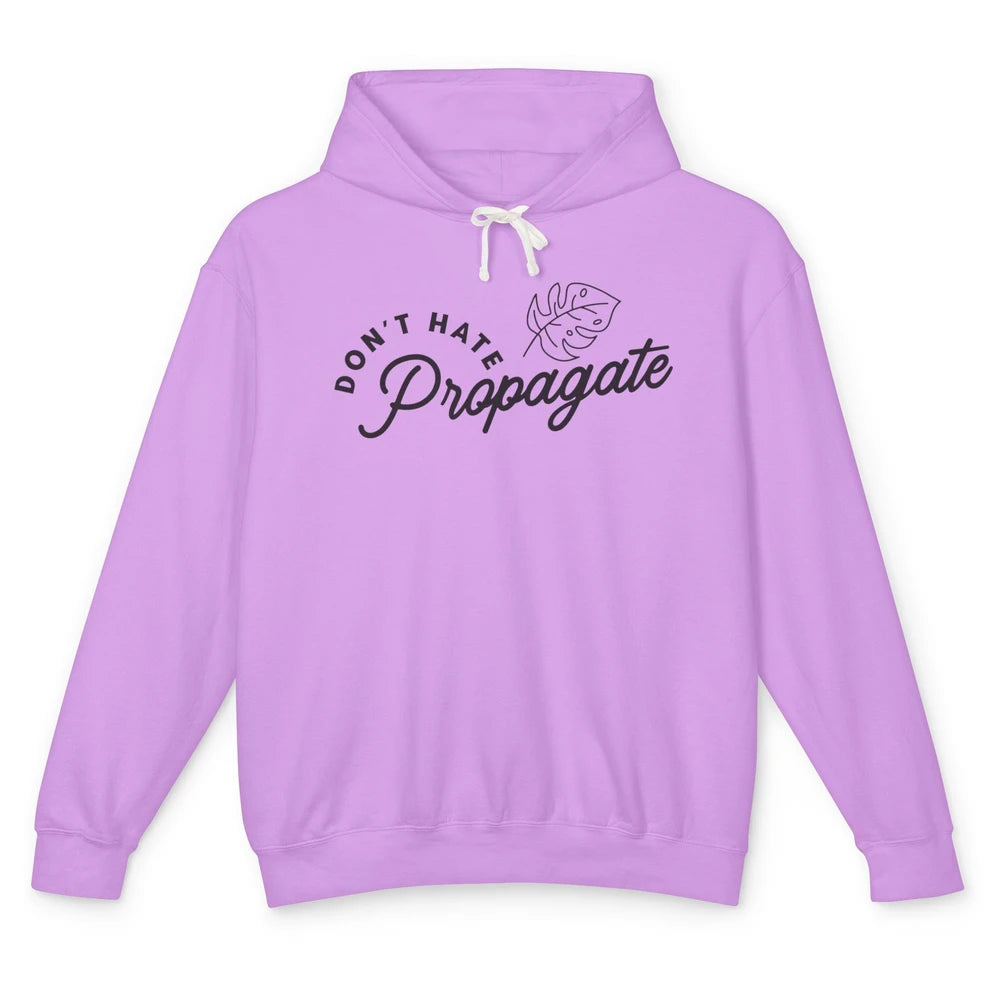 Don't Hate Propagate Gardening Plant Lovers Gift Gardeners Unisex Lightweight Hoodie