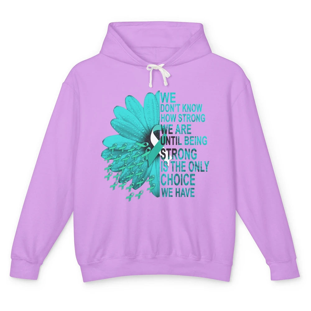 Sunflower Cervical Cancer Awareness We Don't Know How Strong Unisex Lightweight Hoodie