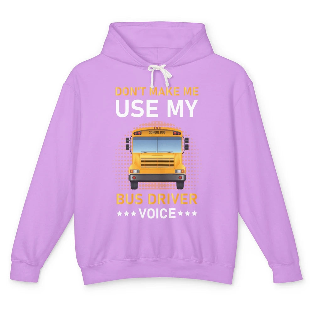 Funny Dont Make Me Use My School Bus Driver Voice Student Unisex Lightweight Hoodie