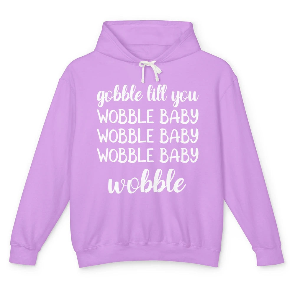 Funny Turkey Gobble Till You Wobble Baby Thanksgiving Gift Unisex Lightweight Hoodie