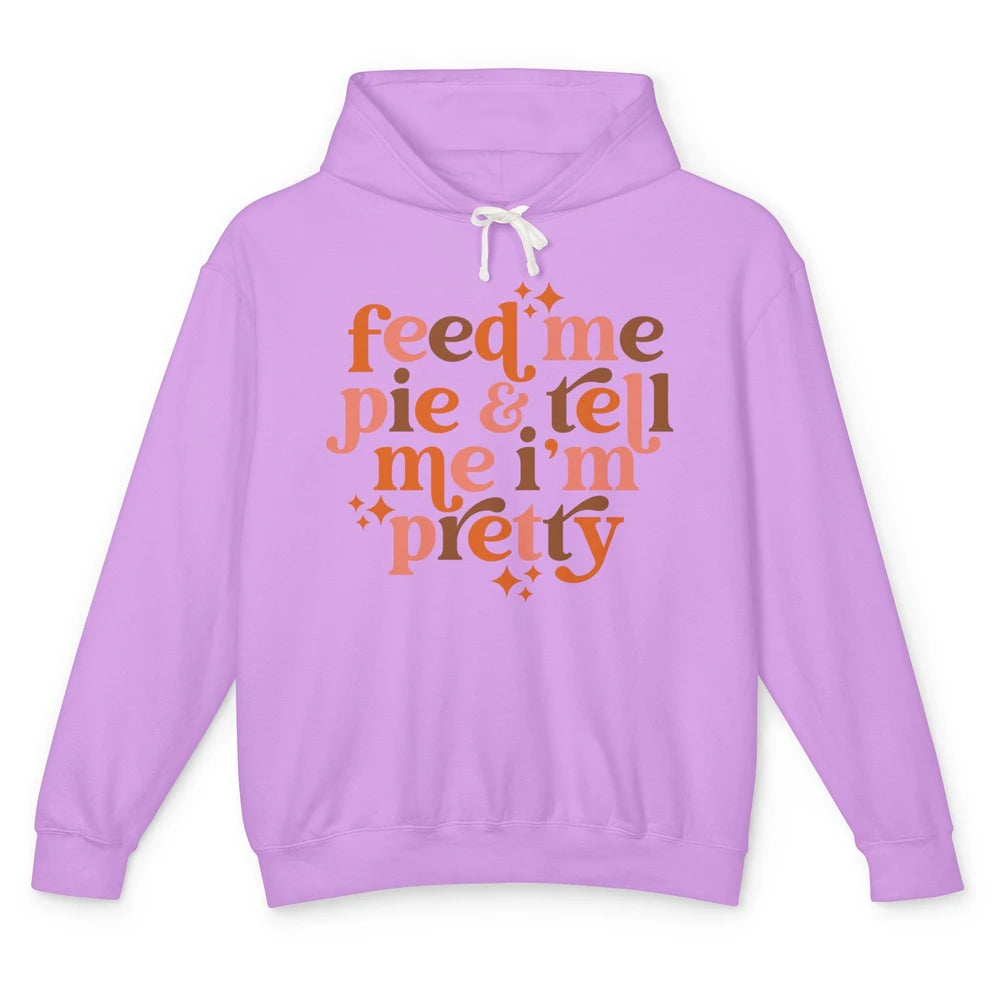 Pumpkin Pie Feed Me Pie Tell Me I'm Pretty Fall Thanksgiving Unisex Lightweight Hoodie