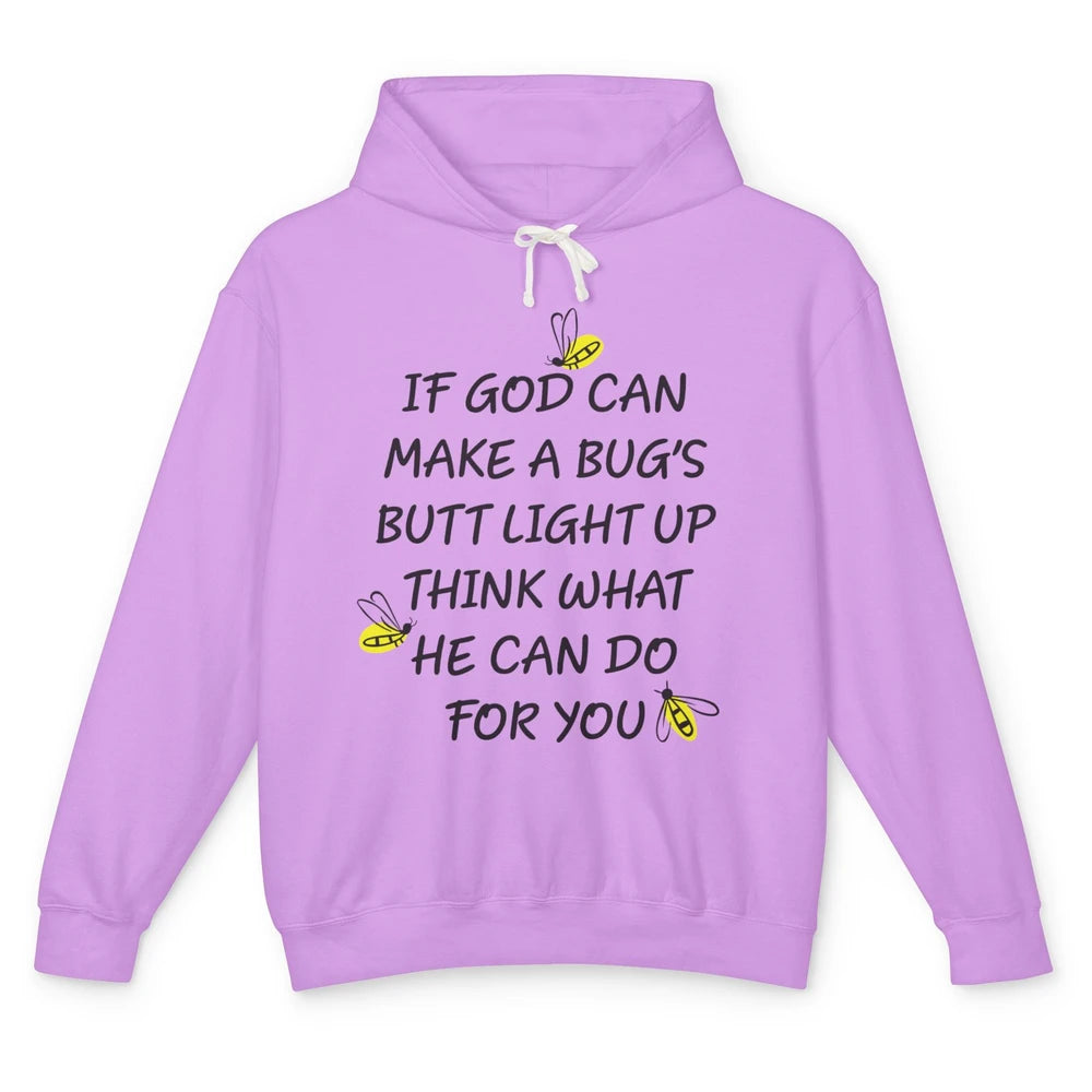 If God Can Make A Bug's Butt Light Up What God Can Do Unisex Lightweight Hoodie