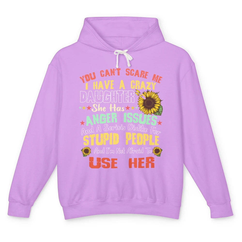 Funny Sunflower You Can't Scare Me I Have A Crazy Daughter Unisex Lightweight Hoodie