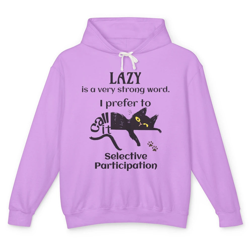 Funny Lazy Cat Prefer Selective Participation Sarcastic Cat Unisex Lightweight Hoodie