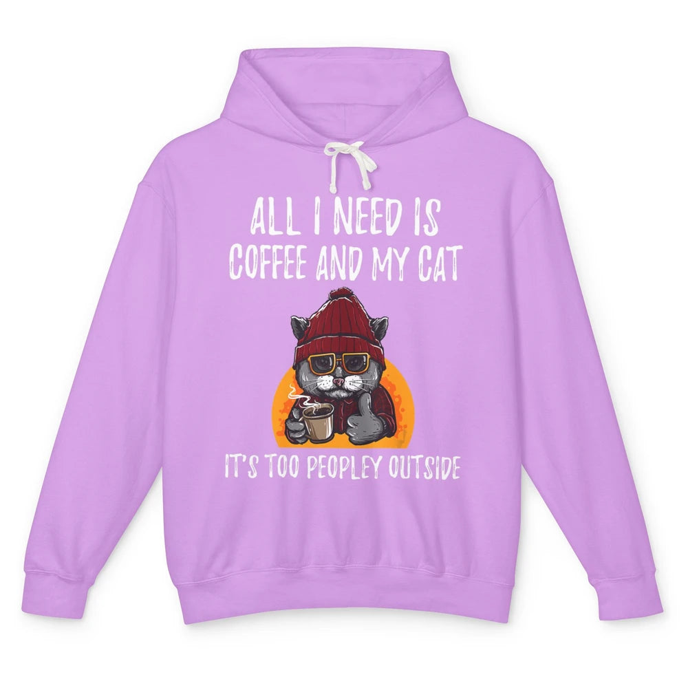 Funny All I Need Is Coffee And Cat Too Peopley Outside Humor Unisex Lightweight Hoodie