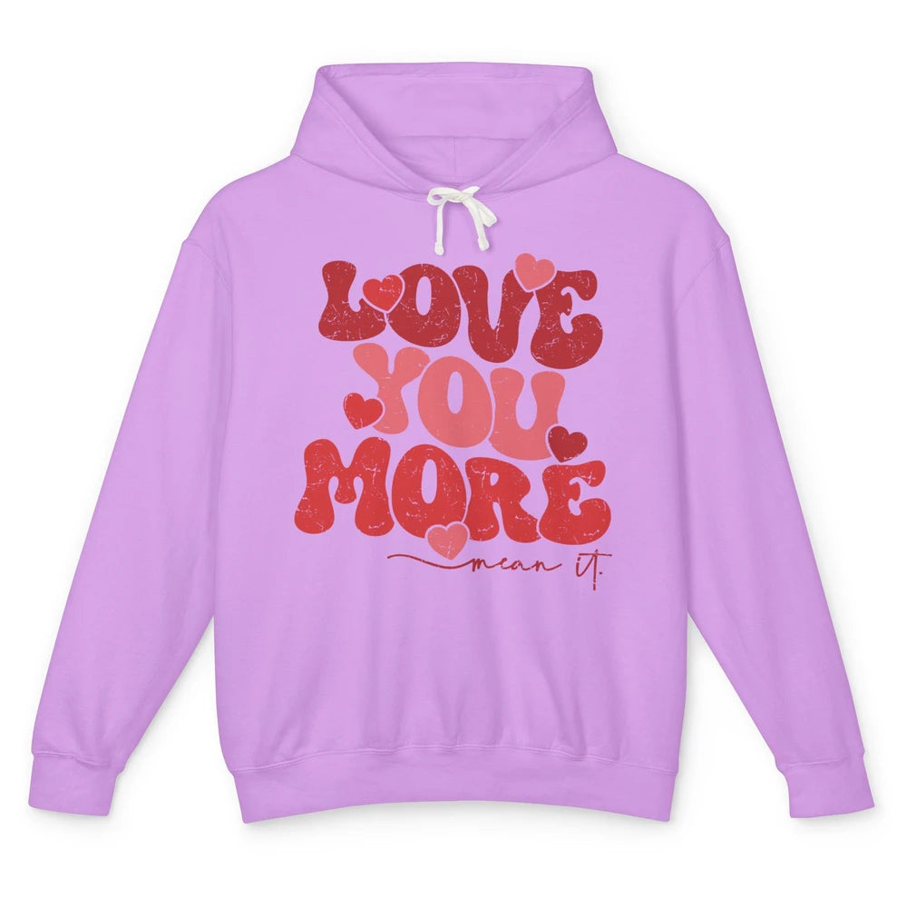 Groovy Love You More Mean It Inspirational Valentines Day Unisex Lightweight Hoodie