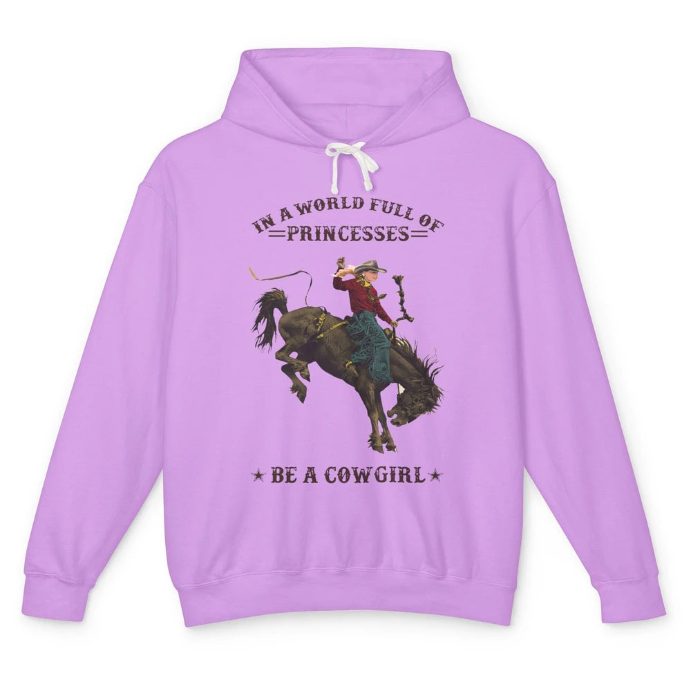 In A World Full Of Princesses Be A Cowgirl Western Country Unisex Lightweight Hoodie