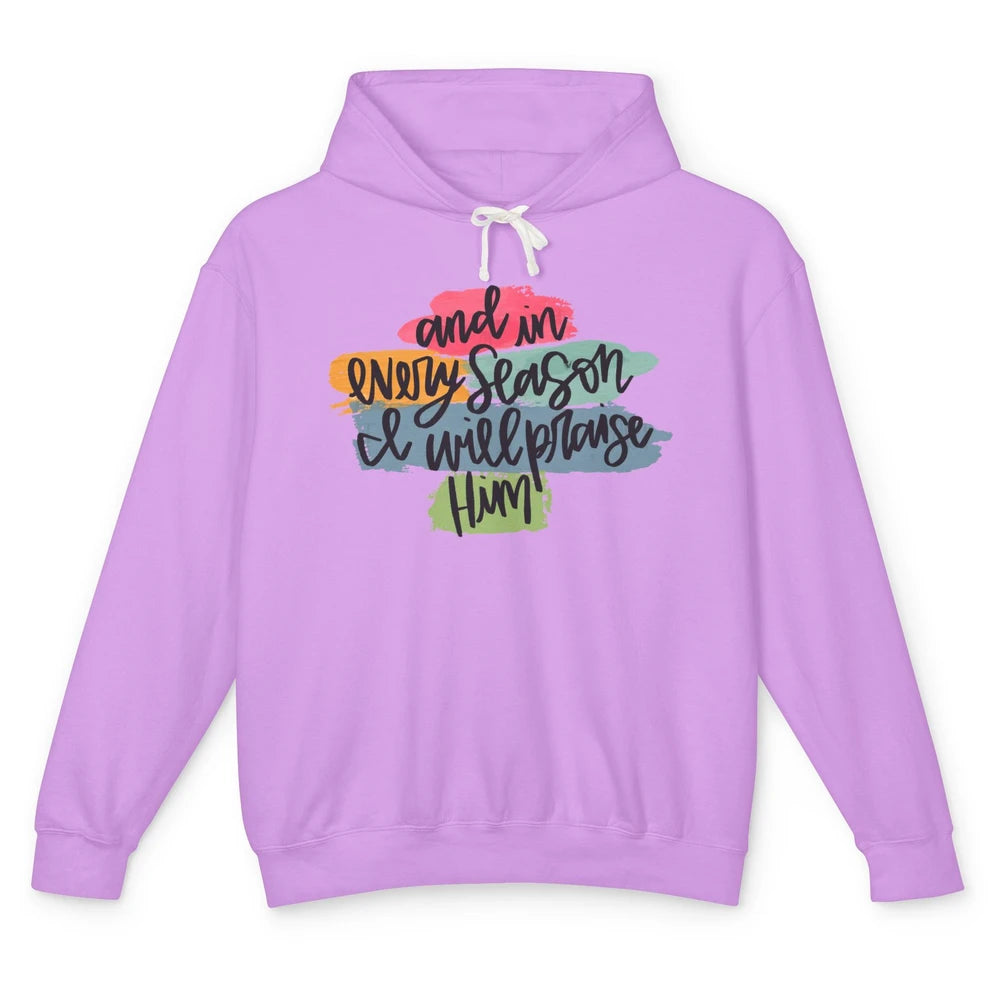 Christian In Every Season I Will Praise Him Bible Religious Unisex Lightweight Hoodie