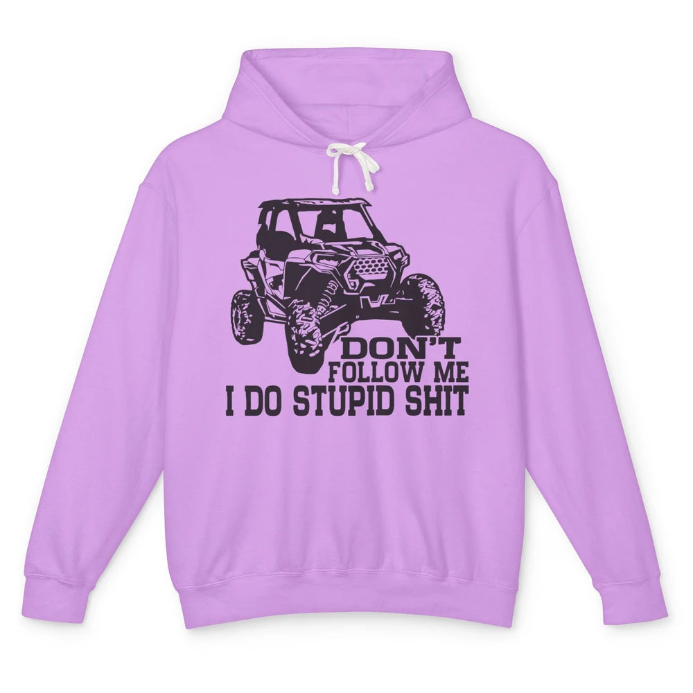 Funny Offroad Don't Follow Me I Do Stupid Thing UTV SXS Life Unisex Lightweight Hoodie