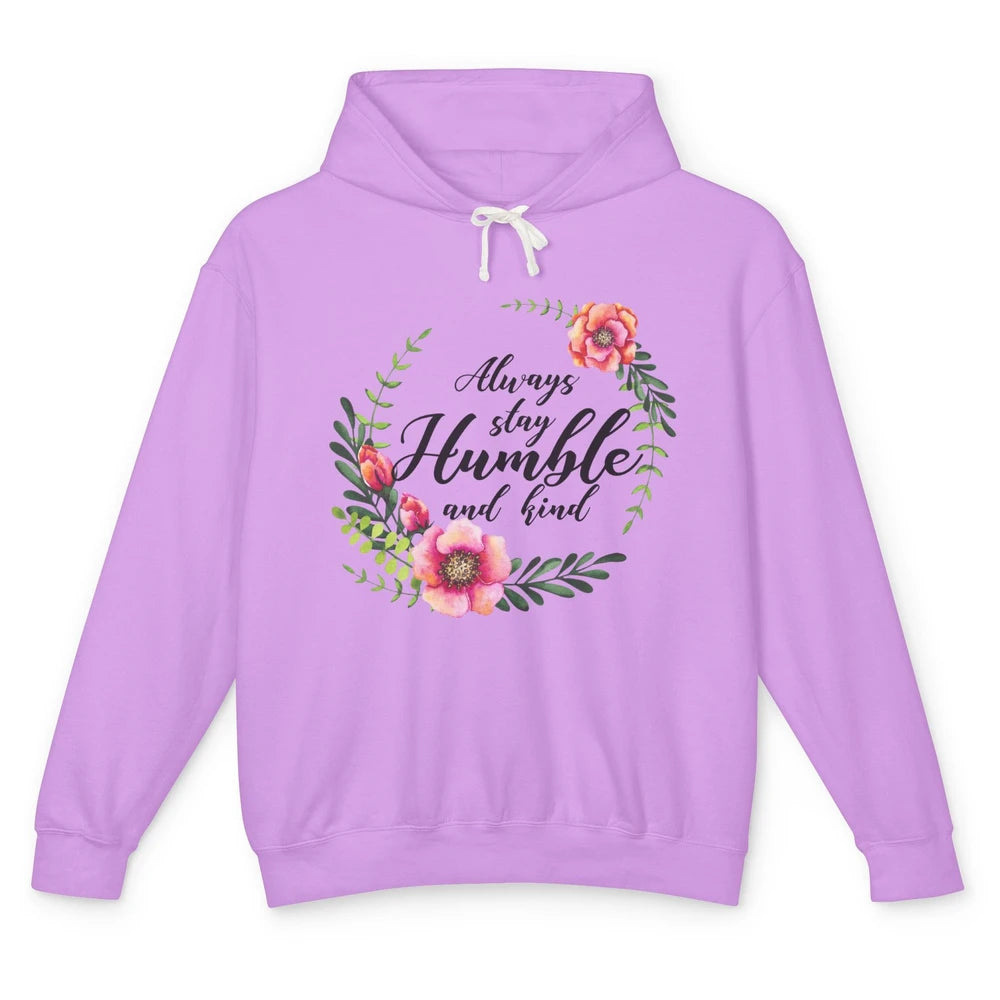 Floral Always Stay Humble And Kind Kindness Inspirational Unisex Lightweight Hoodie