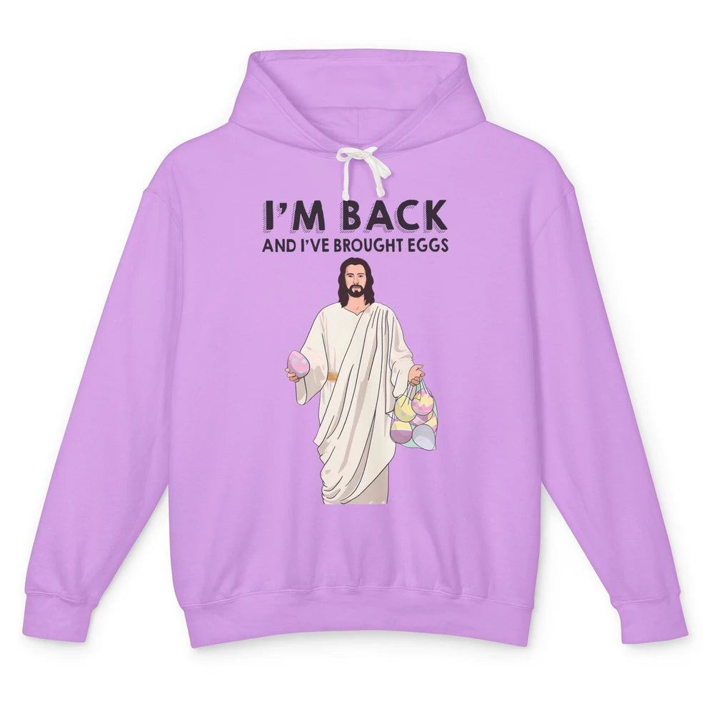 Funny Jesus Easter I'm Back and I've Brought Eggs He's Risen Unisex Lightweight Hoodie