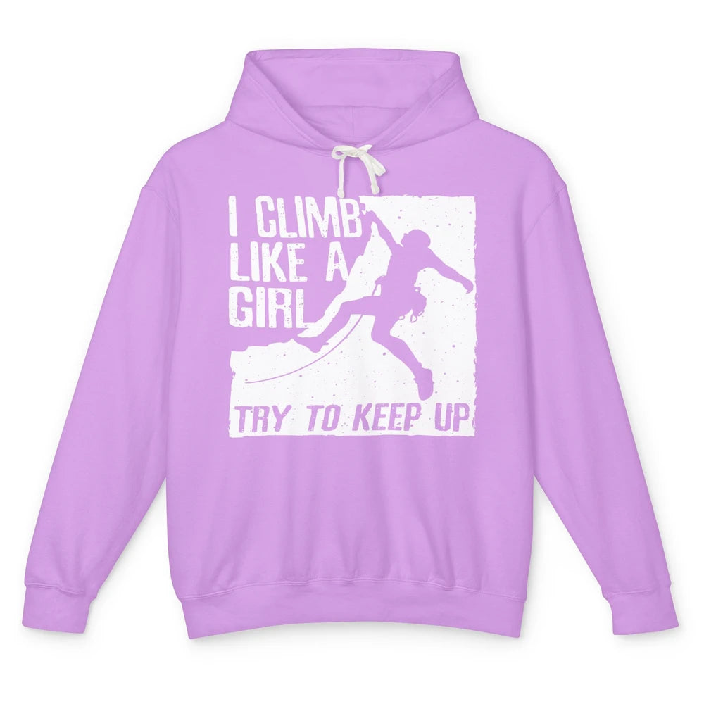 I Climb Like A Girl Try To Keep Up Funny Climbing Lover Unisex Lightweight Hoodie