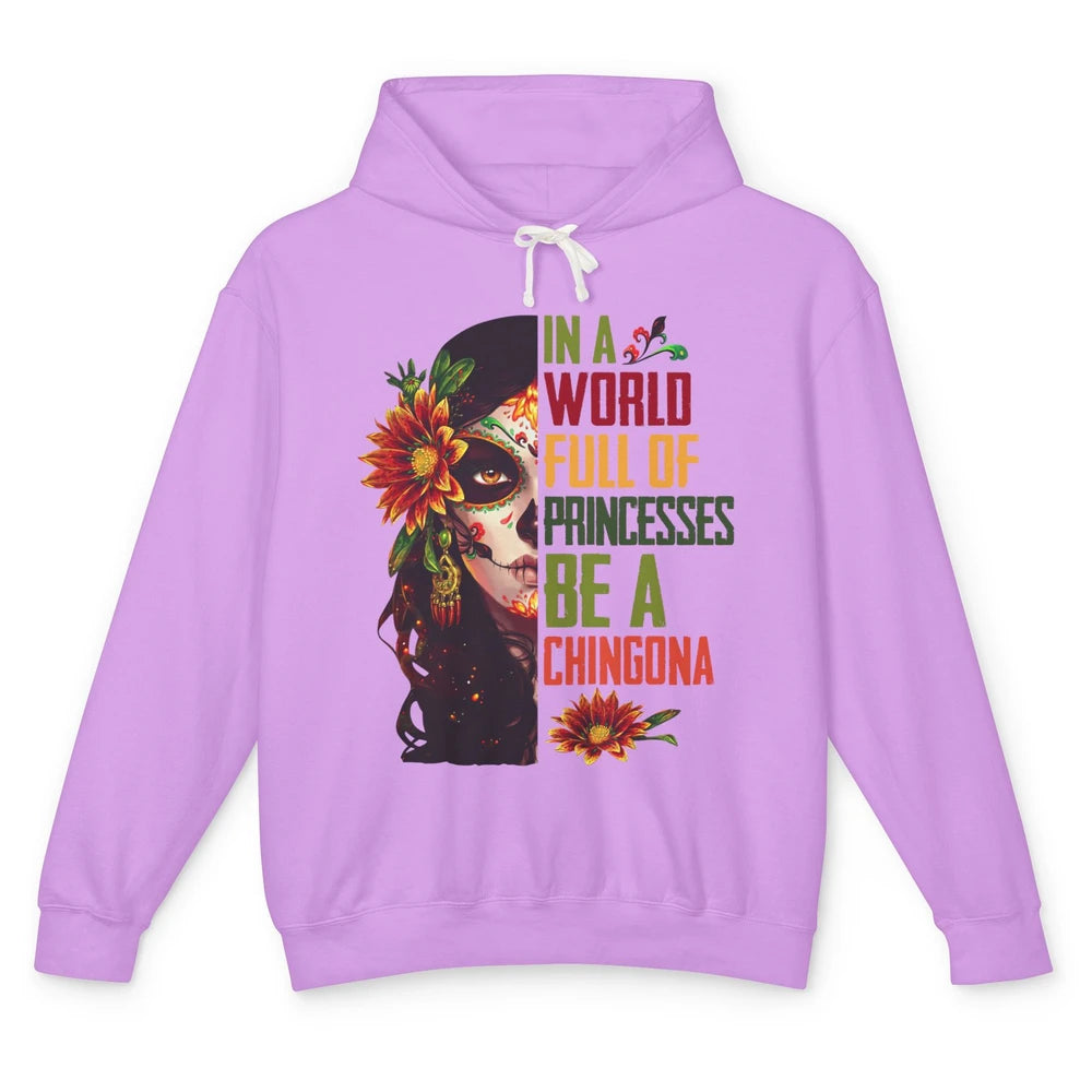 In A World Full Of Princesses Be A Chingona Badass Woman Unisex Lightweight Hoodie