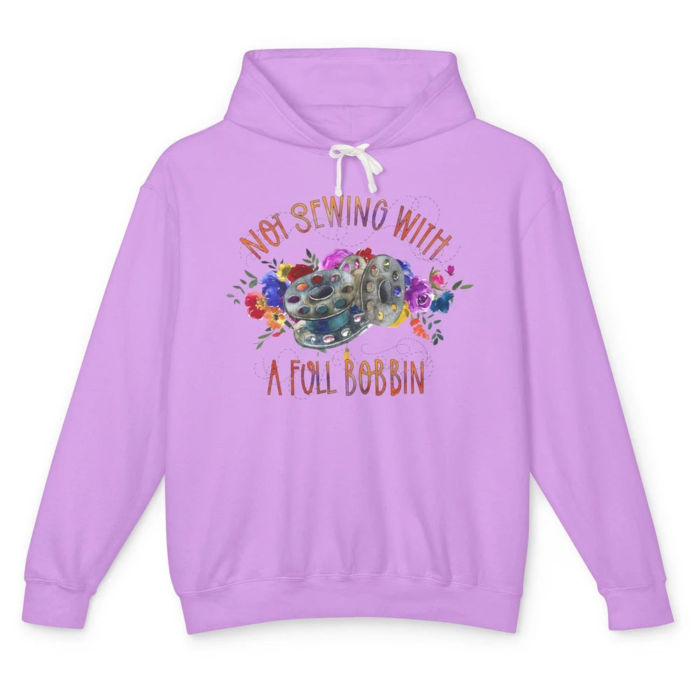 Floral Not Sewing With A Full Bobbin Sewer Life Quilting Unisex Lightweight Hoodie