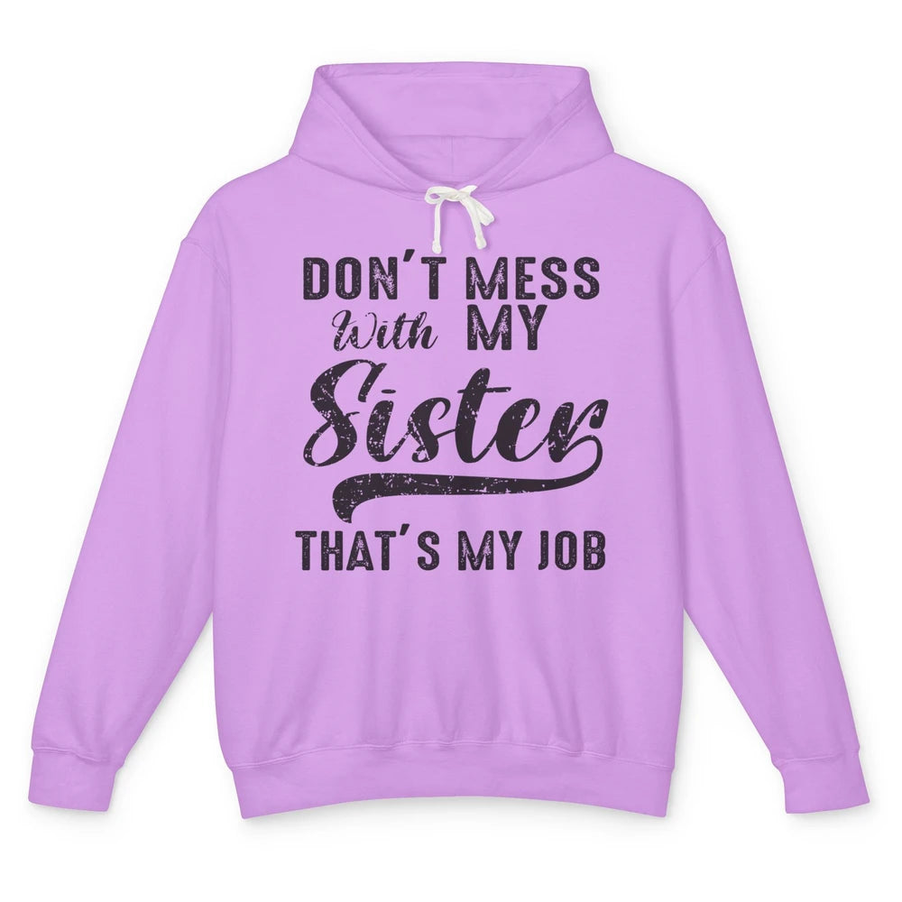 Funny Retro Don't Mess With My Sister That's My Job Sister Unisex Lightweight Hoodie