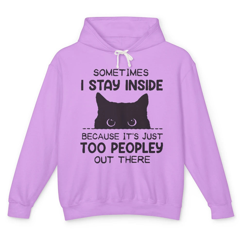 Black Cat Stay Inside It's Too Peopley Outside Sarcastic Cat Unisex Lightweight Hoodie