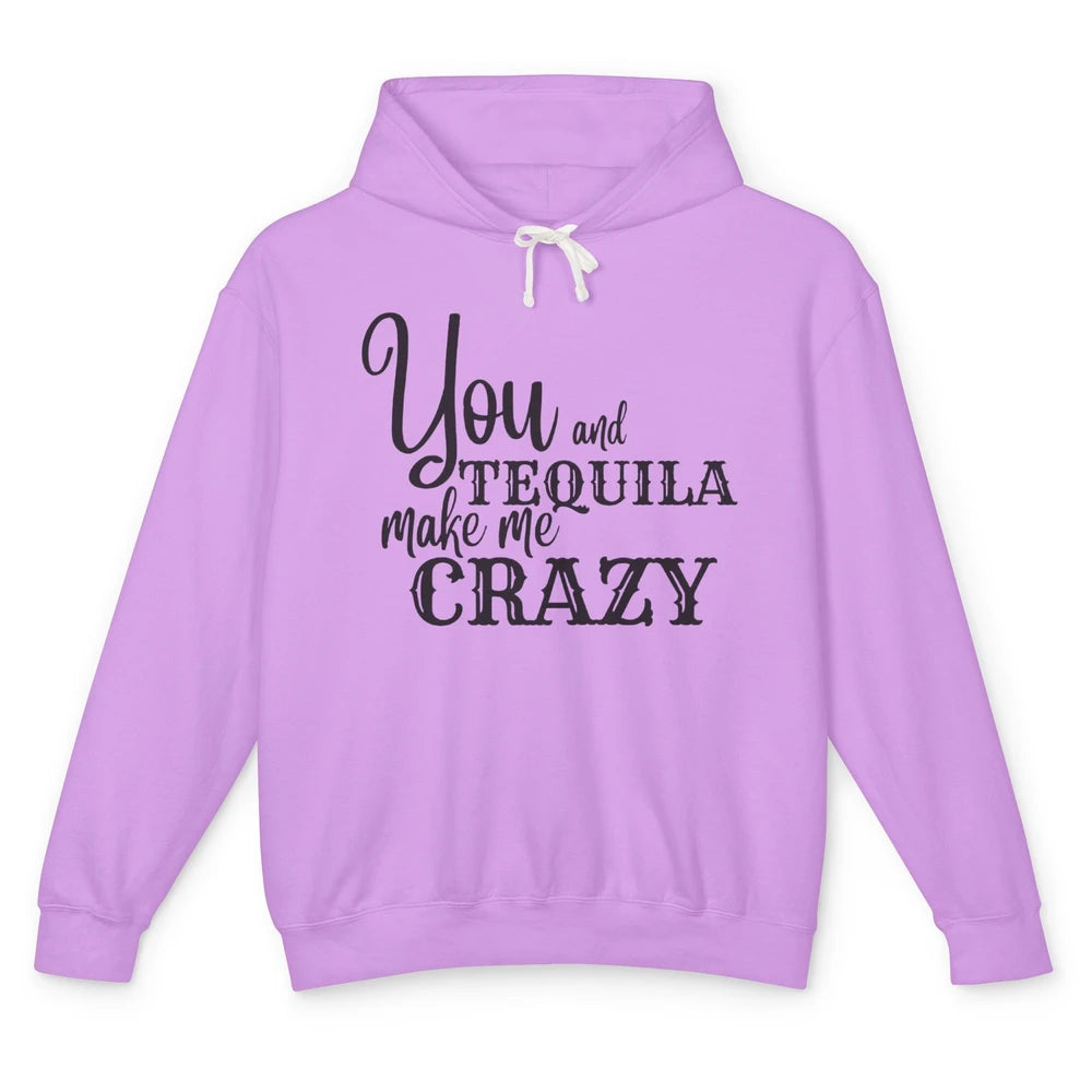 You And Tequila Make Me Crazy Western Country Cowboy Gift Unisex Lightweight Hoodie