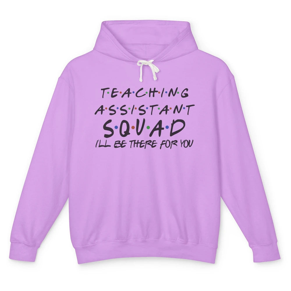 Teaching Assistant I'll Be There For You Appreciation Gift Unisex Lightweight Hoodie