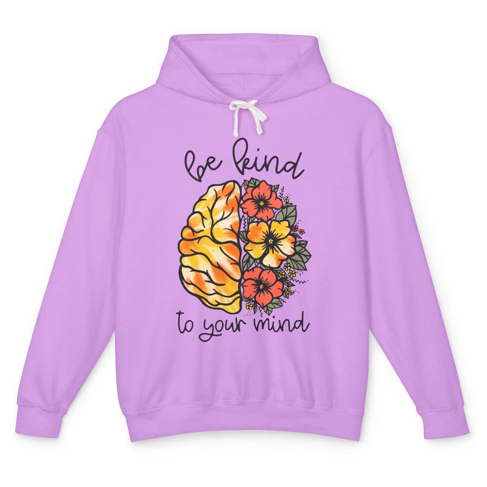 Be Kind To Your Mind Brain Flower Mental Health Matters Unisex Lightweight Hoodie