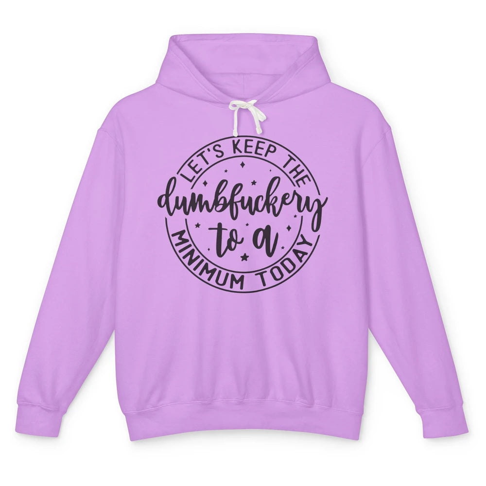 Lets Keep The Dumbfuckery To A Minimum Sarcastic Joke Lovers Unisex Lightweight Hoodie