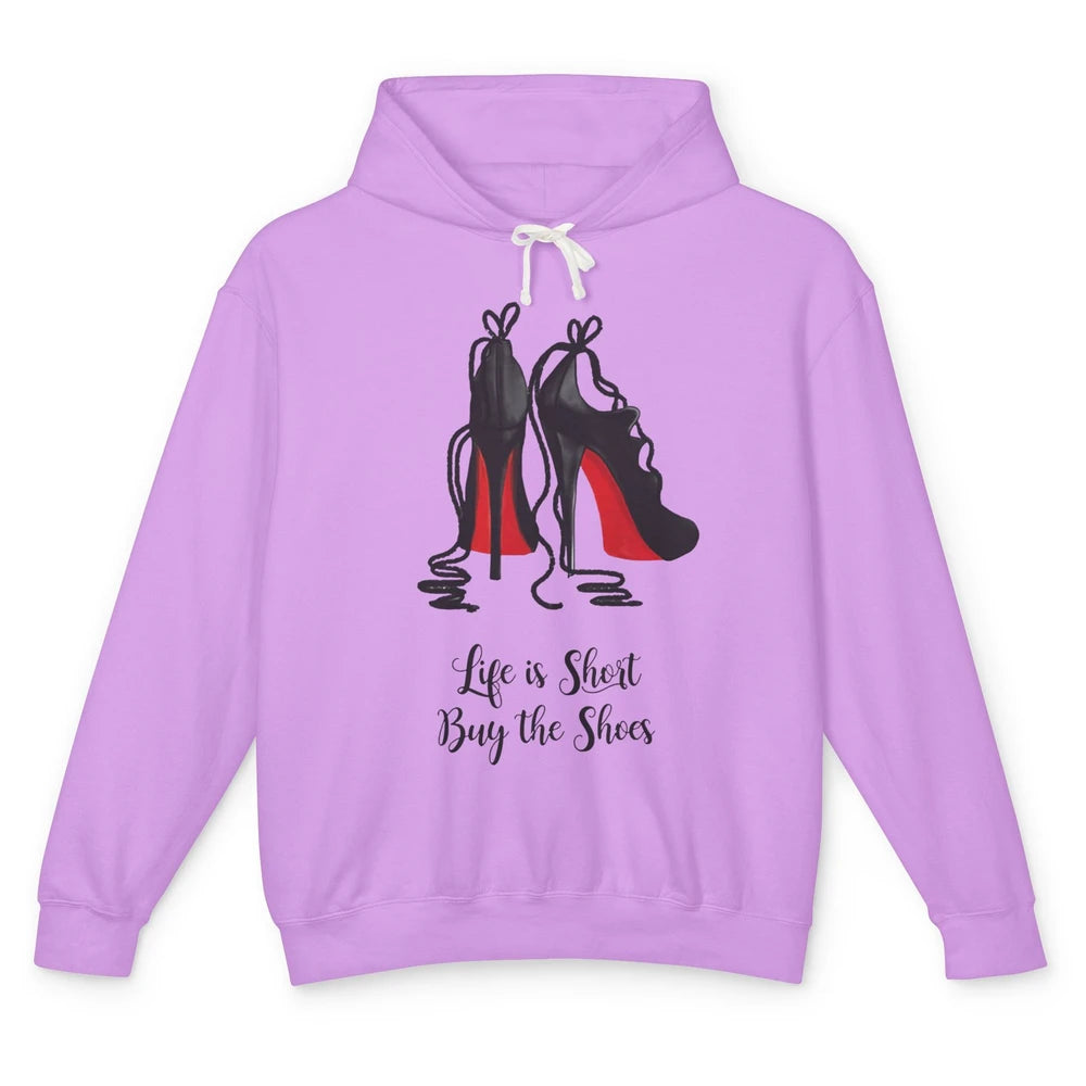 Life Is The Short Buy The Shoes High Heel Women Shoes Lovers Unisex Lightweight Hoodie