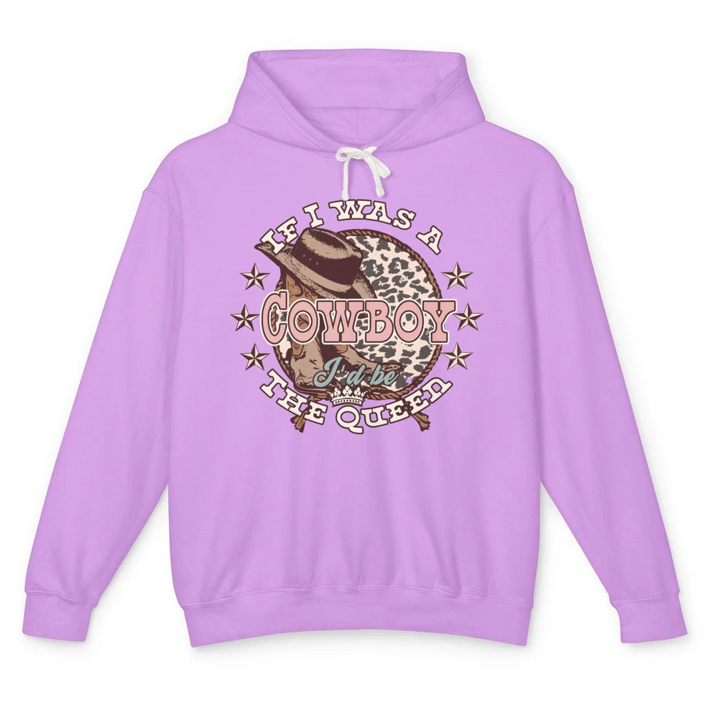 Cowgirl If I Was A Cowboy I'd Be The Queen Western Country Unisex Lightweight Hoodie