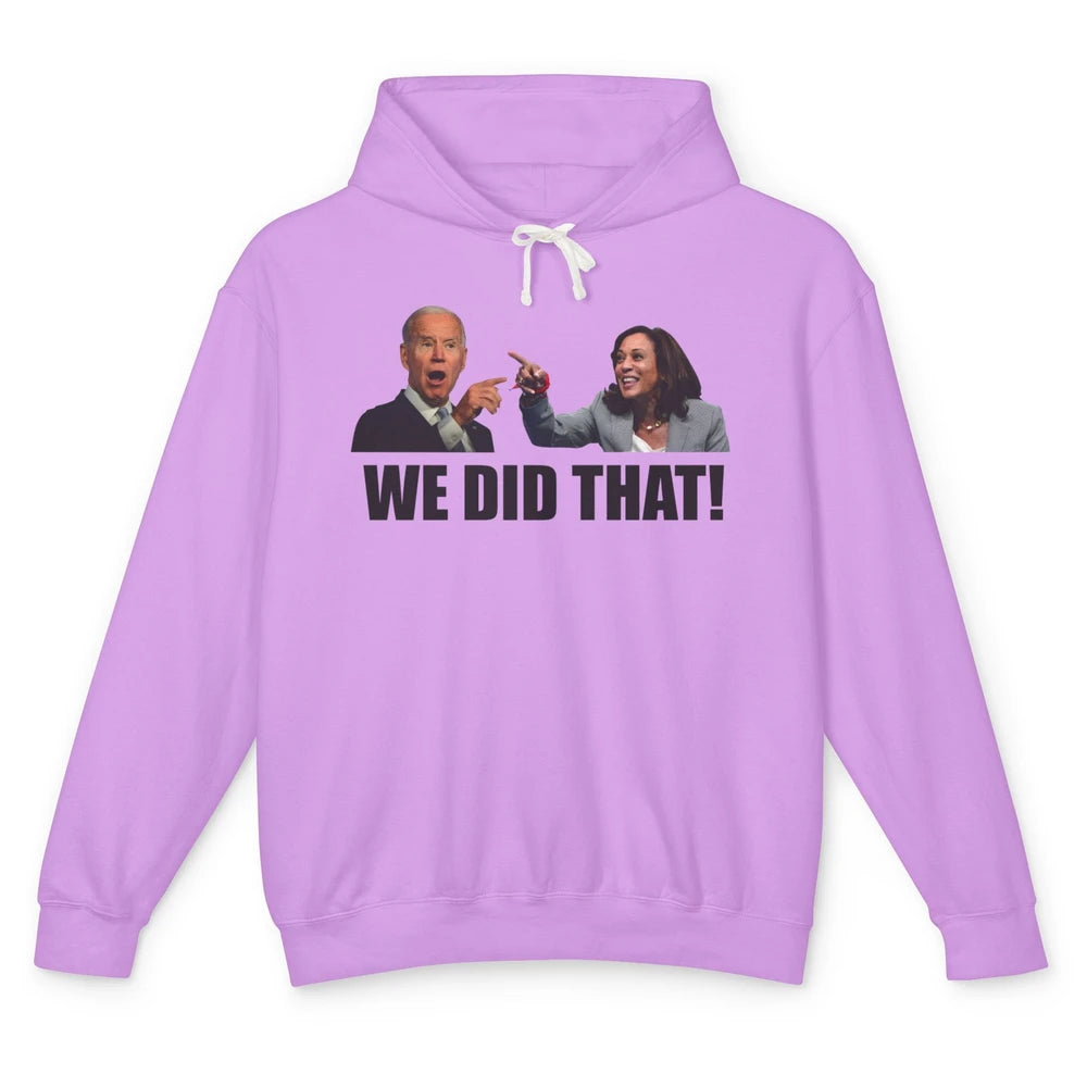 Funny Joe Biden We Did That Anti Biden Liberal Kamala Harris Unisex Lightweight Hoodie