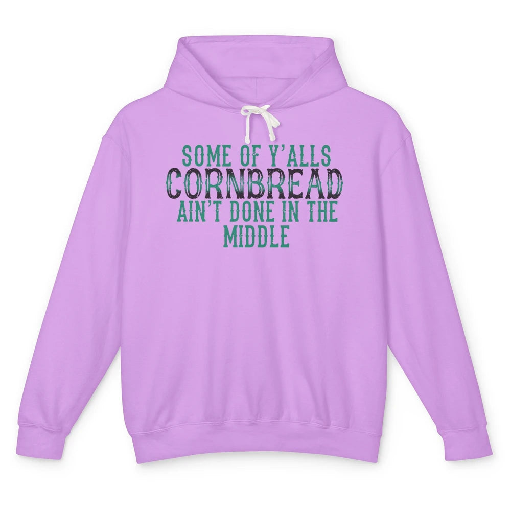 Funny Some Of Y'alls Cornbread Ain't Done In The Middle Unisex Lightweight Hoodie