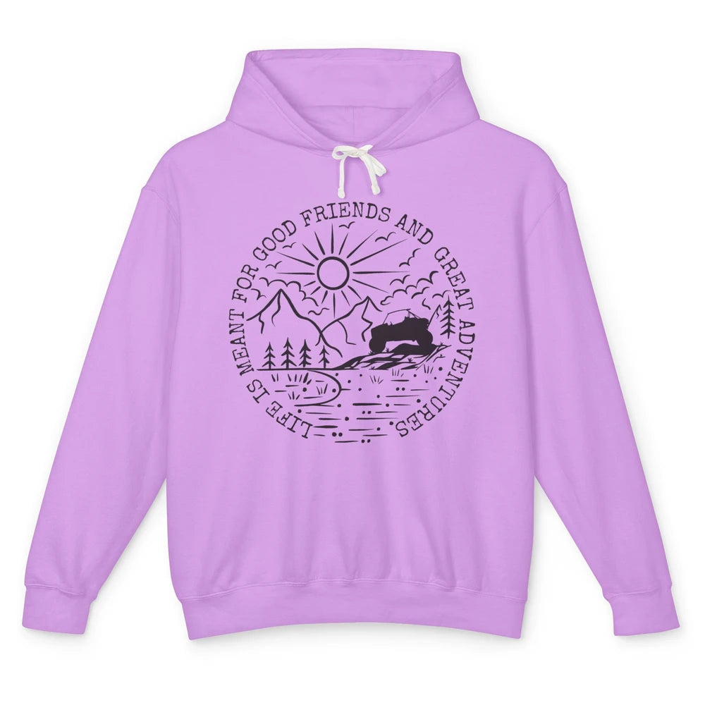 KRX Life Meant For Good Friends Great Adventure ATV UTV Ride Unisex Lightweight Hoodie