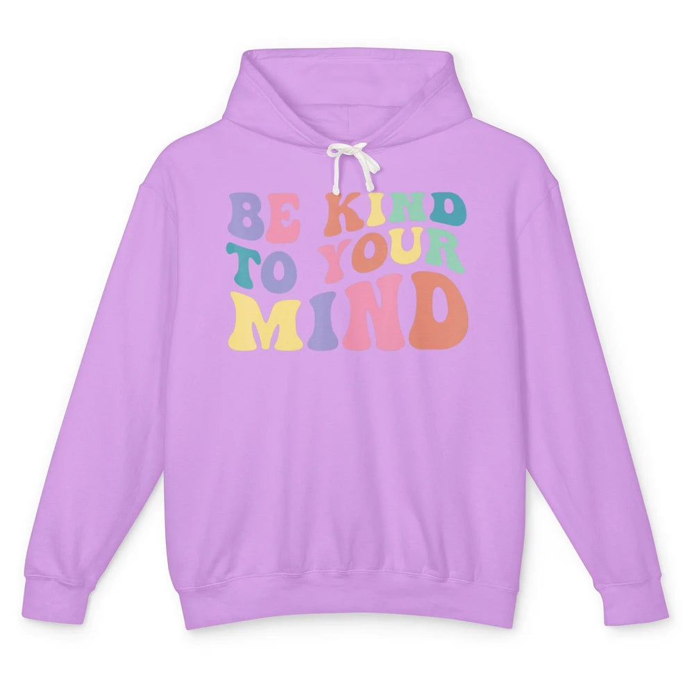 Groovy Be Kind To Your Mind Mental Health Matters Therapist Unisex Lightweight Hoodie