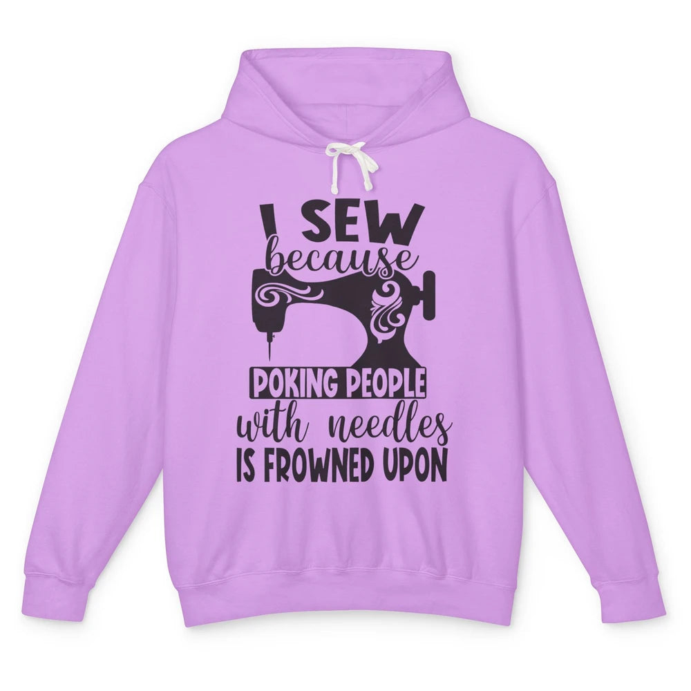 I Sew Because Poking People With Needles is Frowned Upon Unisex Lightweight Hoodie