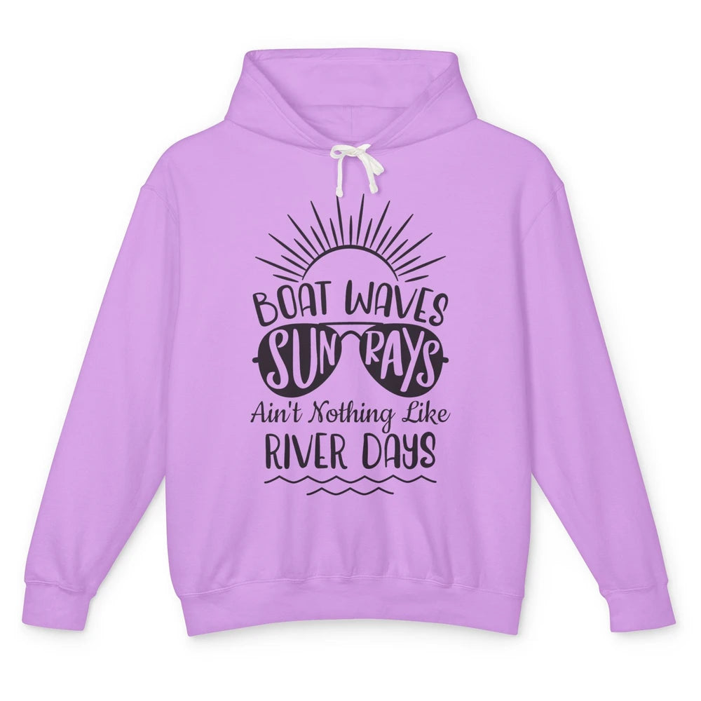 Boat Waves Sun Rays Ain't Nothing Like River Days Rive Life Unisex Lightweight Hoodie