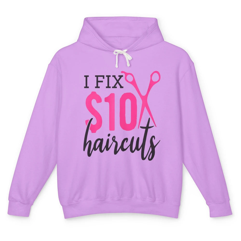 Funny I Fix 10 Dollar Haircuts Barber Hairdresser Scissors Unisex Lightweight Hoodie