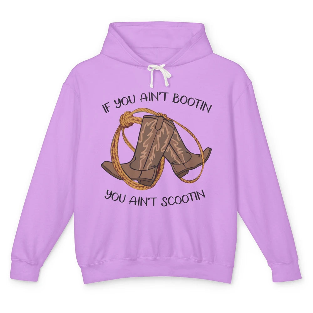 Cowboy Boots And Rope If You Ain't Bootin You Ain't Scootin Unisex Lightweight Hoodie