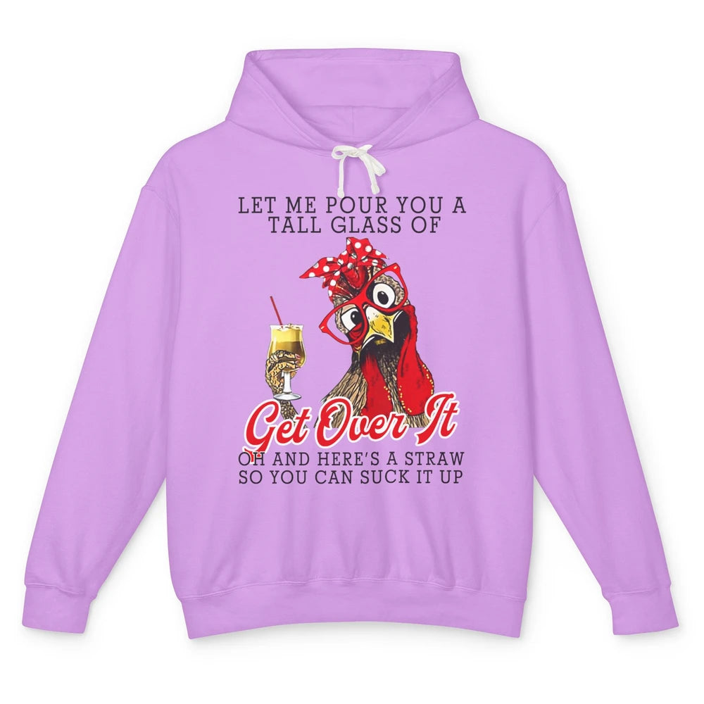 Funny Chicken Let Me Pour You A Tall Glass Of Get Over It Unisex Lightweight Hoodie