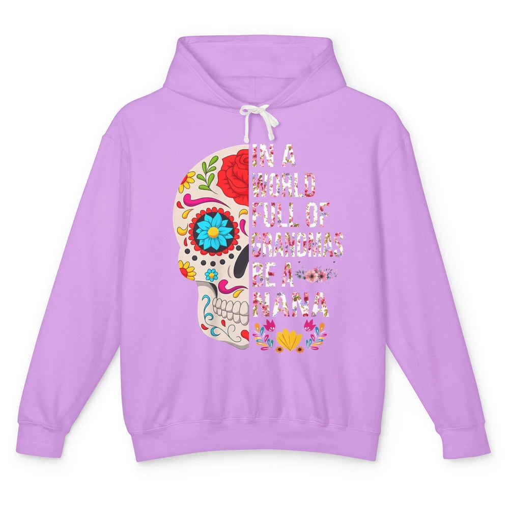 Floral Sugar Skull In A World Full of Grandmas Be A Nana Unisex Lightweight Hoodie