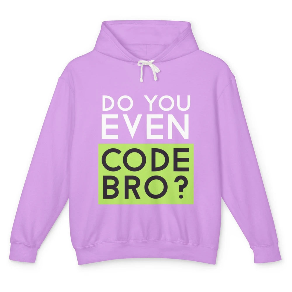 Funny Tech Computer Programmer Do You Even Code Bro Coding Unisex Lightweight Hoodie